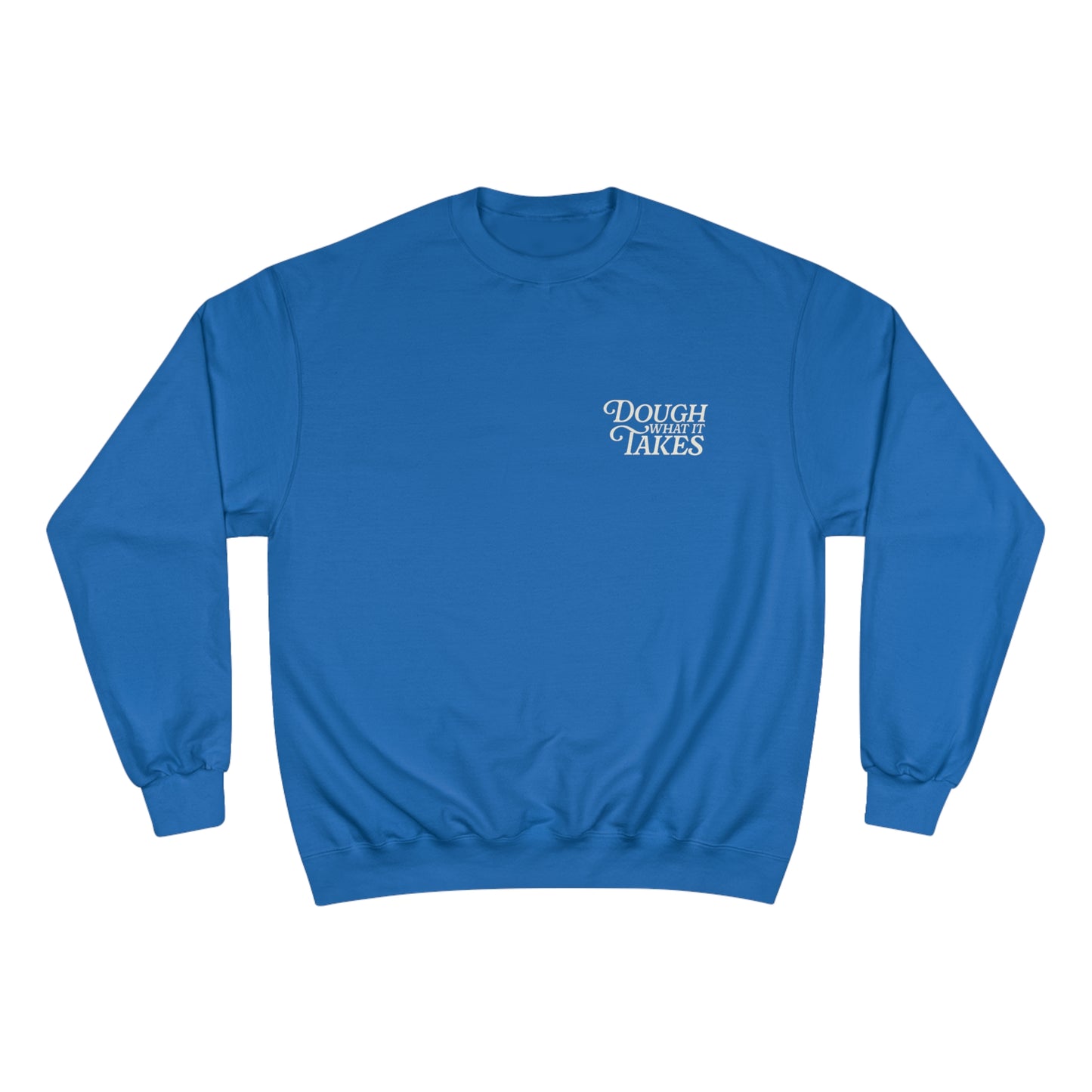 "Dough What It Takes" Champion Sweatshirt