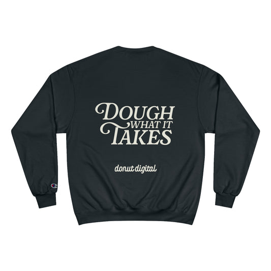 "Dough What It Takes" Champion Sweatshirt