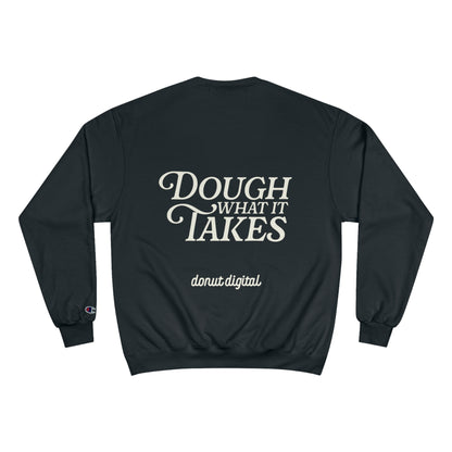 "Dough What It Takes" Champion Sweatshirt